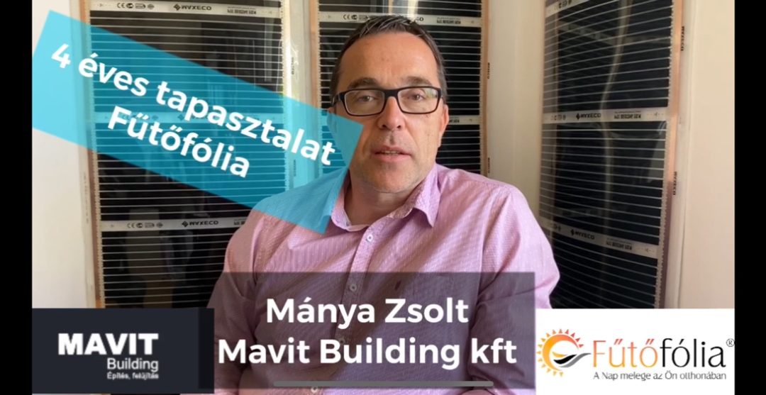 Fűtőfólia tapasztalat 4 év után – Mánya Zsolt – Mavit Building tulajdonosától